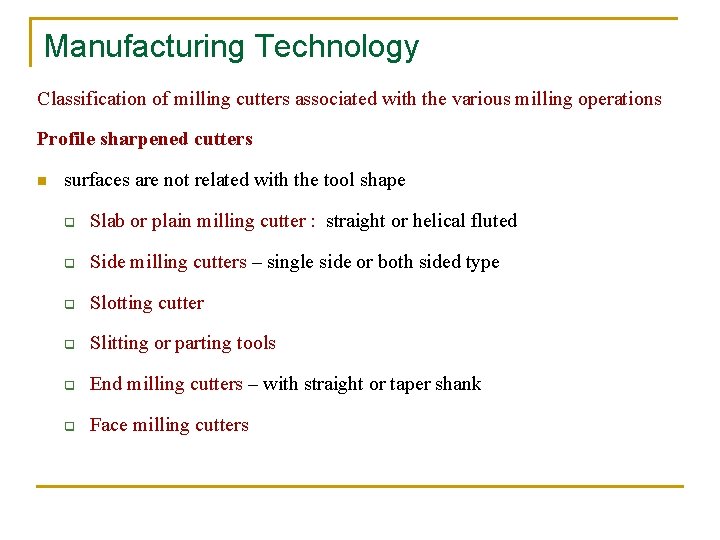 Manufacturing Technology Classification of milling cutters associated with the various milling operations Profile sharpened