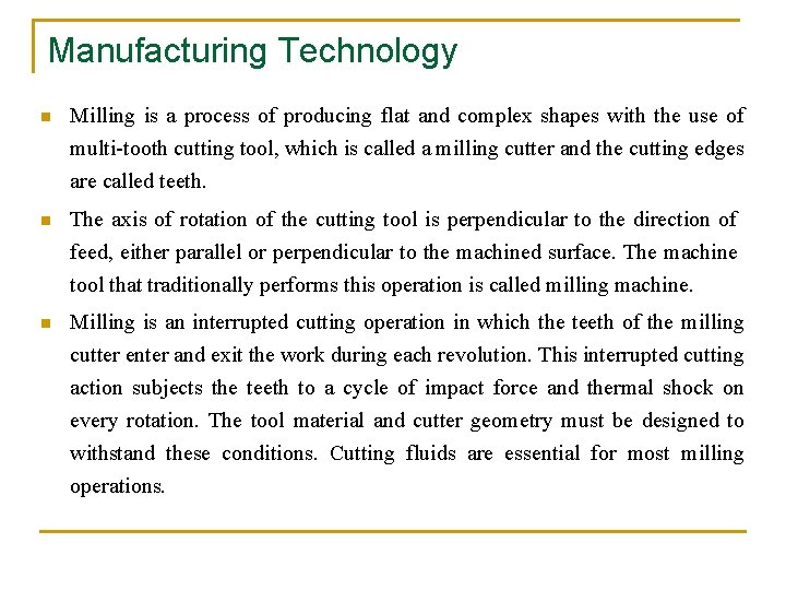 Manufacturing Technology n Milling is a process of producing flat and complex shapes with
