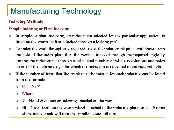Manufacturing Technology Indexing Methods Simple Indexing or Plain Indexing n In simple or plain