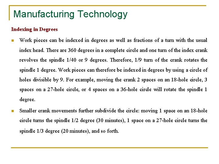 Manufacturing Technology Indexing in Degrees n Work pieces can be indexed in degrees as