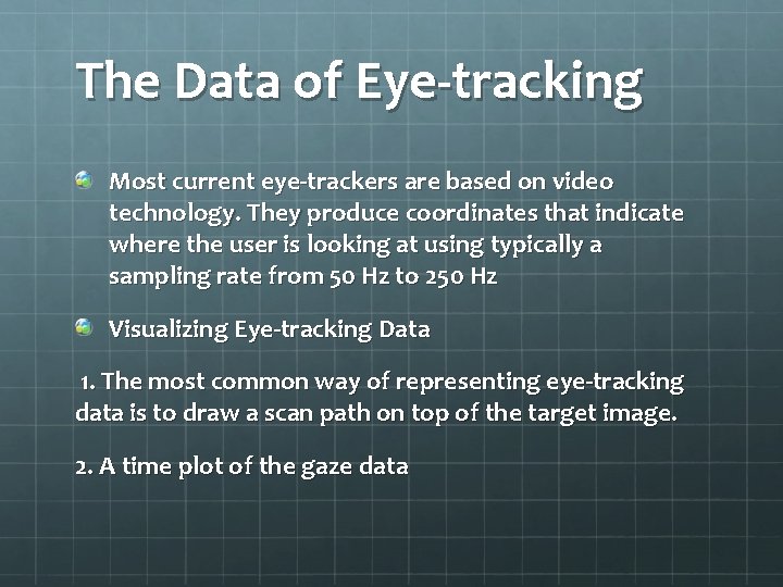 The Data of Eye-tracking Most current eye-trackers are based on video technology. They produce The Data of Eye-tracking Most current eye-trackers are based on video technology. They produce