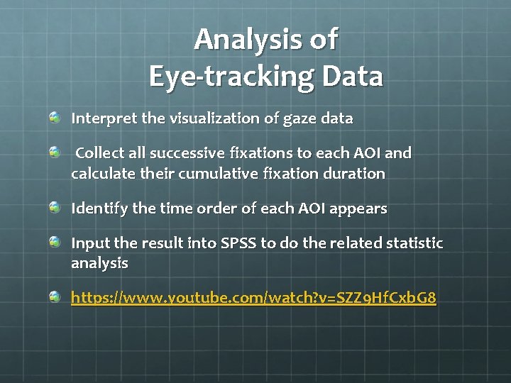 Analysis of Eye-tracking Data Interpret the visualization of gaze data Collect all successive fixations Analysis of Eye-tracking Data Interpret the visualization of gaze data Collect all successive fixations