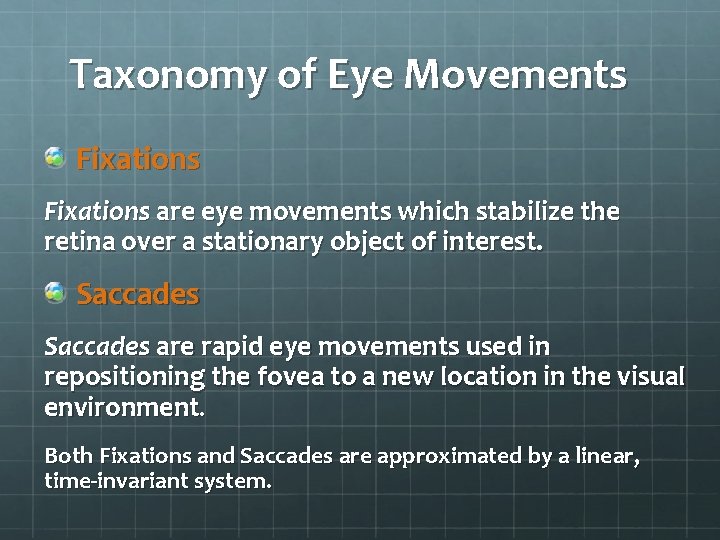 Taxonomy of Eye Movements Fixations are eye movements which stabilize the retina over a Taxonomy of Eye Movements Fixations are eye movements which stabilize the retina over a