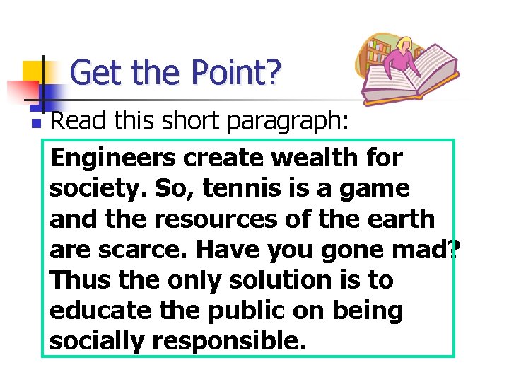 Get the Point? n Read this short paragraph: Engineers create wealth for society. So,