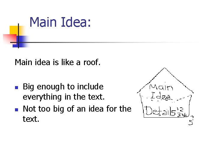 Main Idea: Main idea is like a roof. n n Big enough to include