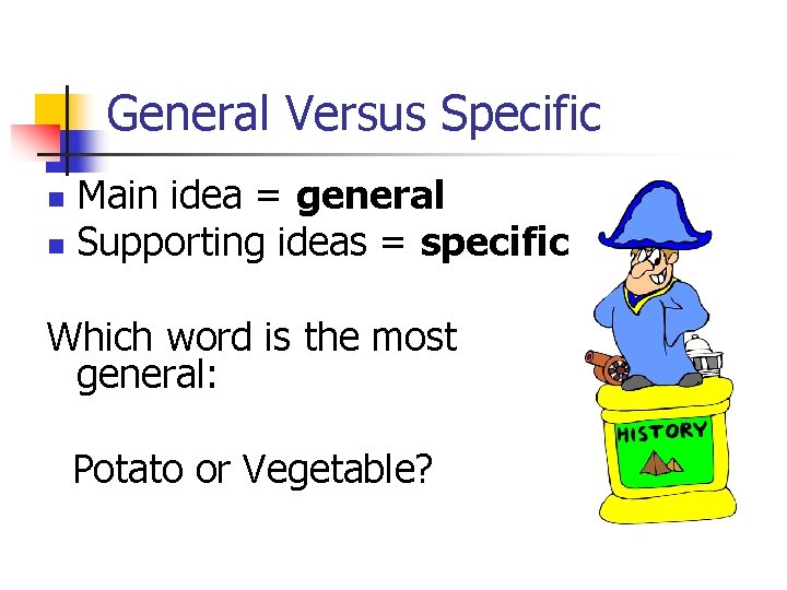 General Versus Specific Main idea = general n Supporting ideas = specific n Which