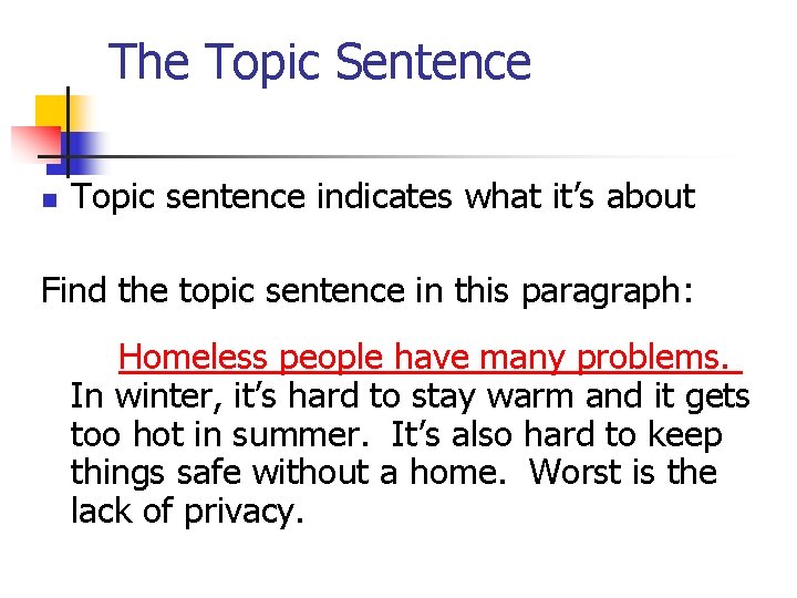 The Topic Sentence n Topic sentence indicates what it’s about Find the topic sentence