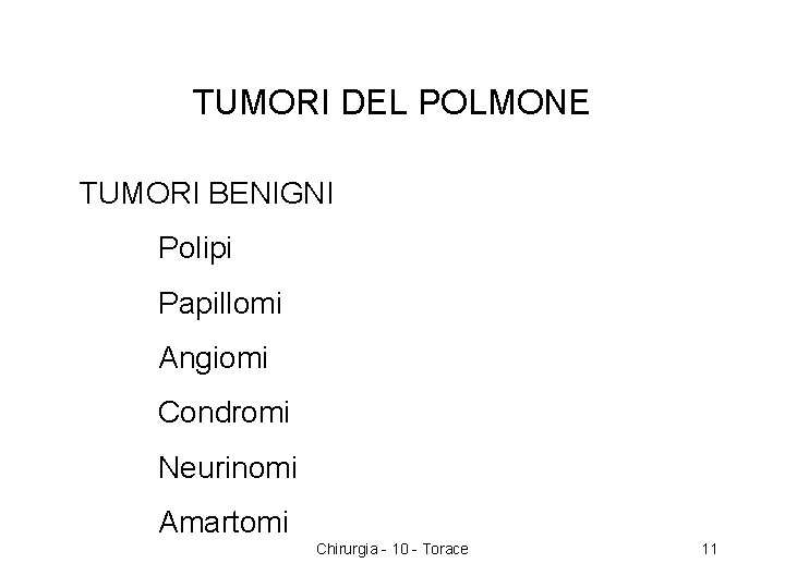 TUMORI DEL POLMONE TUMORI BENIGNI Polipi Papillomi Angiomi Condromi Neurinomi Amartomi Chirurgia - 10