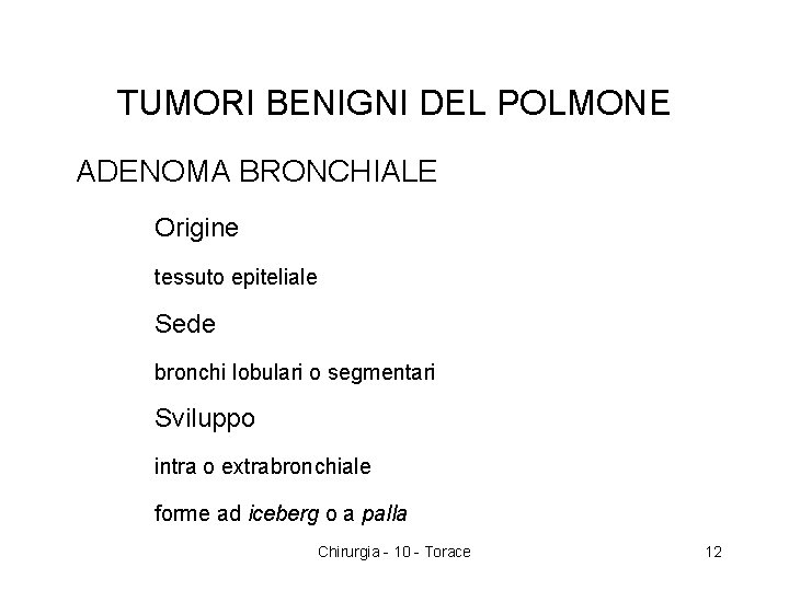 TUMORI BENIGNI DEL POLMONE ADENOMA BRONCHIALE Origine tessuto epiteliale Sede bronchi lobulari o segmentari