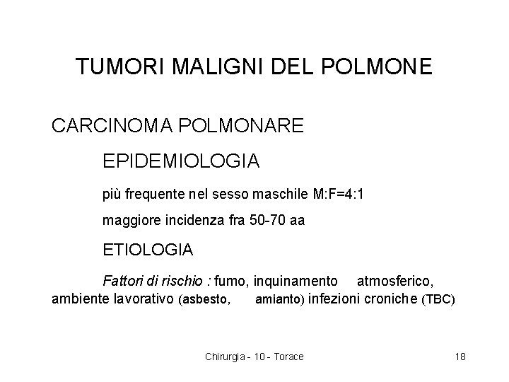 TUMORI MALIGNI DEL POLMONE CARCINOMA POLMONARE EPIDEMIOLOGIA più frequente nel sesso maschile M: F=4: