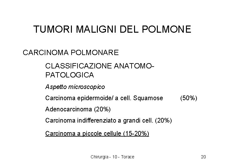 TUMORI MALIGNI DEL POLMONE CARCINOMA POLMONARE CLASSIFICAZIONE ANATOMOPATOLOGICA Aspetto microscopico Carcinoma epidermoide/ a cell.