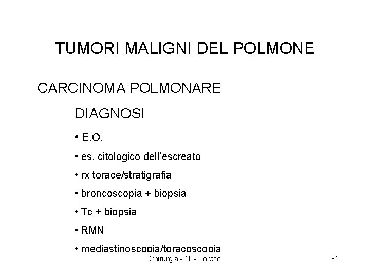 TUMORI MALIGNI DEL POLMONE CARCINOMA POLMONARE DIAGNOSI • E. O. • es. citologico dell’escreato
