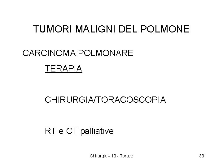 TUMORI MALIGNI DEL POLMONE CARCINOMA POLMONARE TERAPIA CHIRURGIA/TORACOSCOPIA RT e CT palliative Chirurgia -