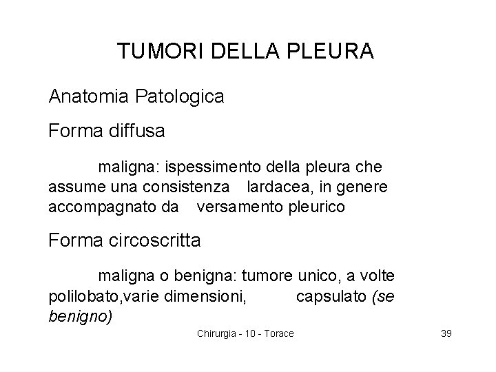 TUMORI DELLA PLEURA Anatomia Patologica Forma diffusa maligna: ispessimento della pleura che assume una