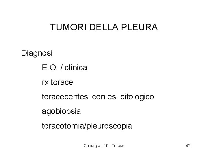 TUMORI DELLA PLEURA Diagnosi E. O. / clinica rx toracecentesi con es. citologico agobiopsia