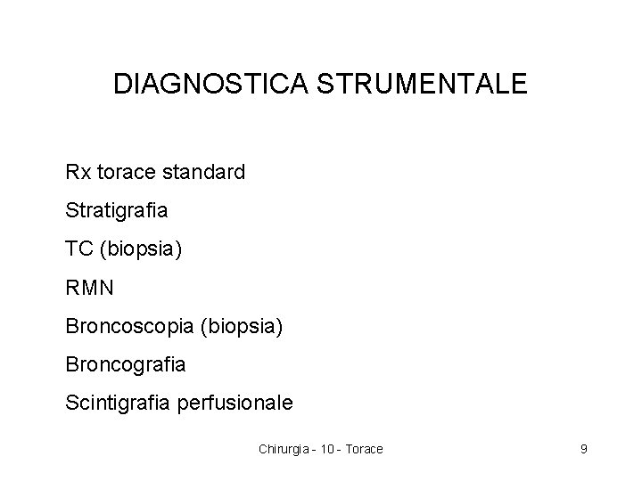 DIAGNOSTICA STRUMENTALE Rx torace standard Stratigrafia TC (biopsia) RMN Broncoscopia (biopsia) Broncografia Scintigrafia perfusionale