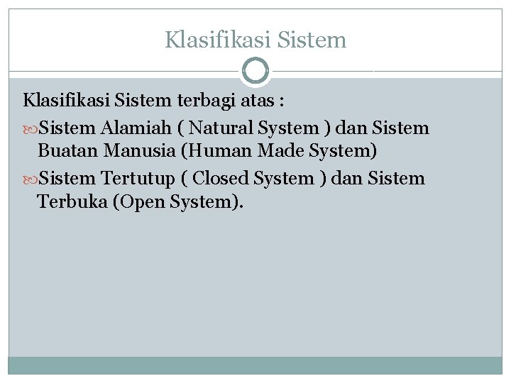 Klasifikasi Sistem terbagi atas : Sistem Alamiah ( Natural System ) dan Sistem Buatan Klasifikasi Sistem terbagi atas : Sistem Alamiah ( Natural System ) dan Sistem Buatan