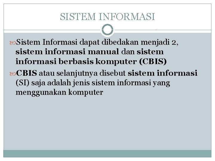 SISTEM INFORMASI Sistem Informasi dapat dibedakan menjadi 2, sistem informasi manual dan sistem informasi SISTEM INFORMASI Sistem Informasi dapat dibedakan menjadi 2, sistem informasi manual dan sistem informasi