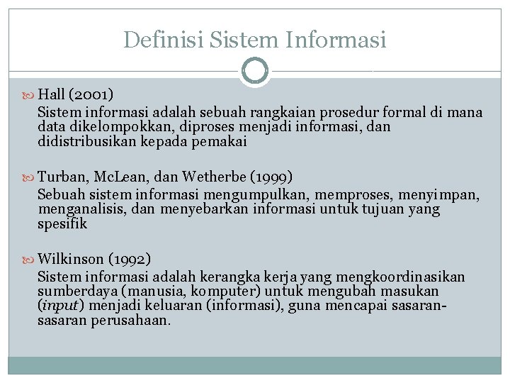 Definisi Sistem Informasi Hall (2001) Sistem informasi adalah sebuah rangkaian prosedur formal di mana Definisi Sistem Informasi Hall (2001) Sistem informasi adalah sebuah rangkaian prosedur formal di mana