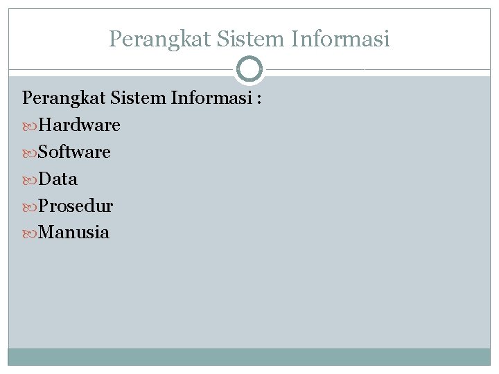 Perangkat Sistem Informasi : Hardware Software Data Prosedur Manusia Perangkat Sistem Informasi : Hardware Software Data Prosedur Manusia