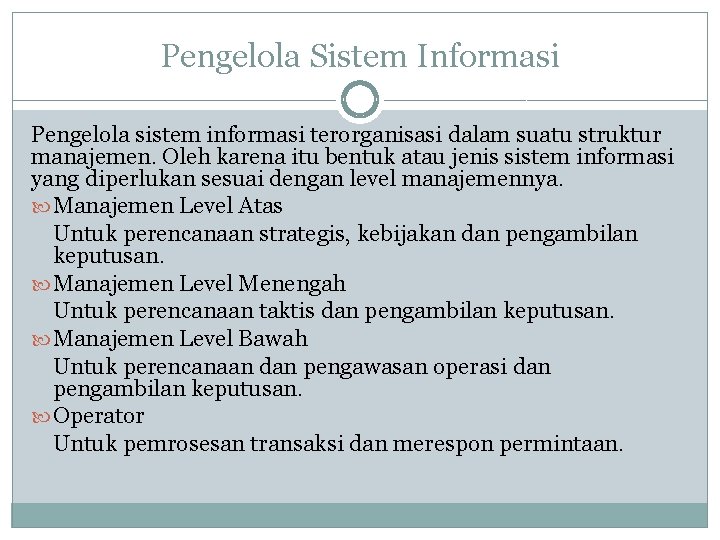 Pengelola Sistem Informasi Pengelola sistem informasi terorganisasi dalam suatu struktur manajemen. Oleh karena itu Pengelola Sistem Informasi Pengelola sistem informasi terorganisasi dalam suatu struktur manajemen. Oleh karena itu