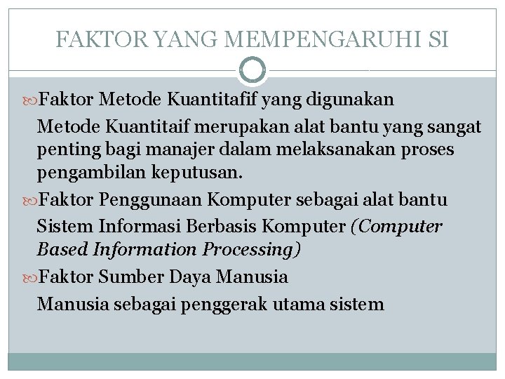 FAKTOR YANG MEMPENGARUHI SI Faktor Metode Kuantitafif yang digunakan Metode Kuantitaif merupakan alat bantu FAKTOR YANG MEMPENGARUHI SI Faktor Metode Kuantitafif yang digunakan Metode Kuantitaif merupakan alat bantu