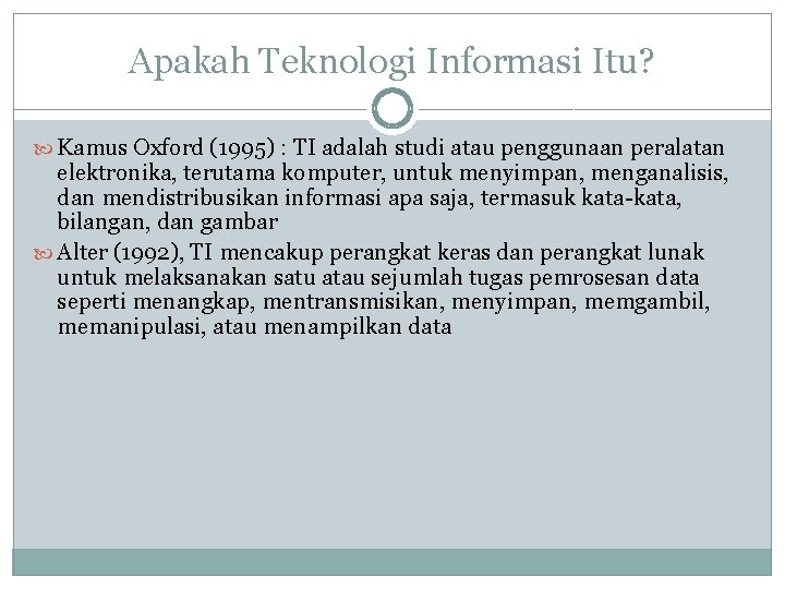 Apakah Teknologi Informasi Itu? Kamus Oxford (1995) : TI adalah studi atau penggunaan peralatan Apakah Teknologi Informasi Itu? Kamus Oxford (1995) : TI adalah studi atau penggunaan peralatan