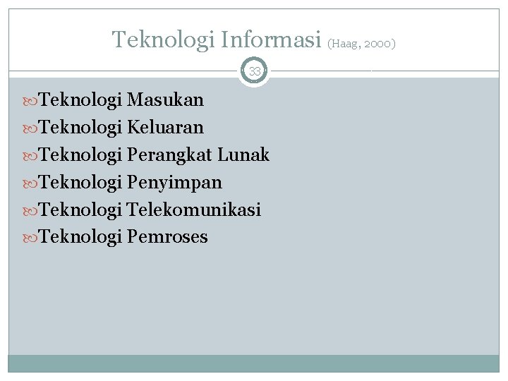 Teknologi Informasi (Haag, 2000) 33 Teknologi Masukan Teknologi Keluaran Teknologi Perangkat Lunak Teknologi Penyimpan Teknologi Informasi (Haag, 2000) 33 Teknologi Masukan Teknologi Keluaran Teknologi Perangkat Lunak Teknologi Penyimpan
