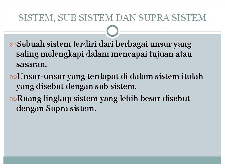 SISTEM, SUB SISTEM DAN SUPRA SISTEM Sebuah sistem terdiri dari berbagai unsur yang saling SISTEM, SUB SISTEM DAN SUPRA SISTEM Sebuah sistem terdiri dari berbagai unsur yang saling