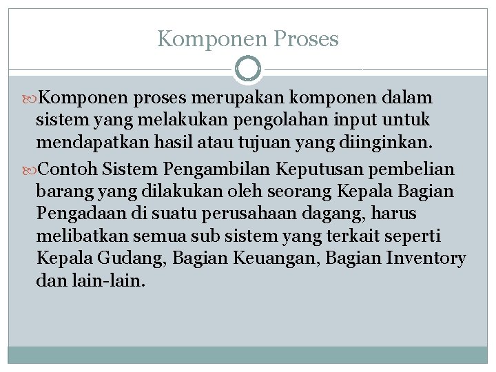 Komponen Proses Komponen proses merupakan komponen dalam sistem yang melakukan pengolahan input untuk mendapatkan Komponen Proses Komponen proses merupakan komponen dalam sistem yang melakukan pengolahan input untuk mendapatkan