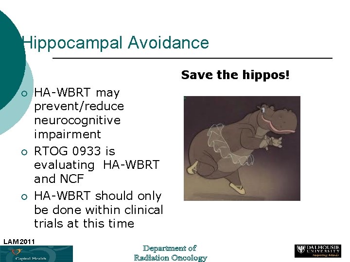 Hippocampal Avoidance Save the hippos! ¡ ¡ ¡ HA-WBRT may prevent/reduce neurocognitive impairment RTOG
