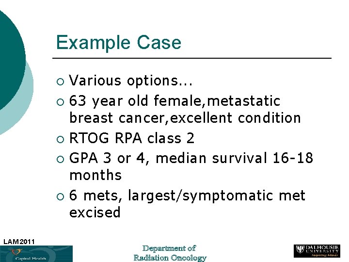 Example Case Various options. . . ¡ 63 year old female, metastatic breast cancer,