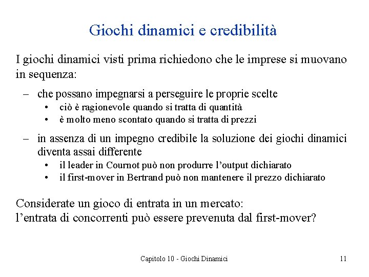 Giochi dinamici e credibilità I giochi dinamici visti prima richiedono che le imprese si