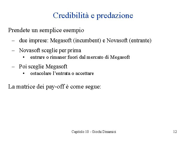 Credibilità e predazione Prendete un semplice esempio – due imprese: Megasoft (incumbent) e Novasoft