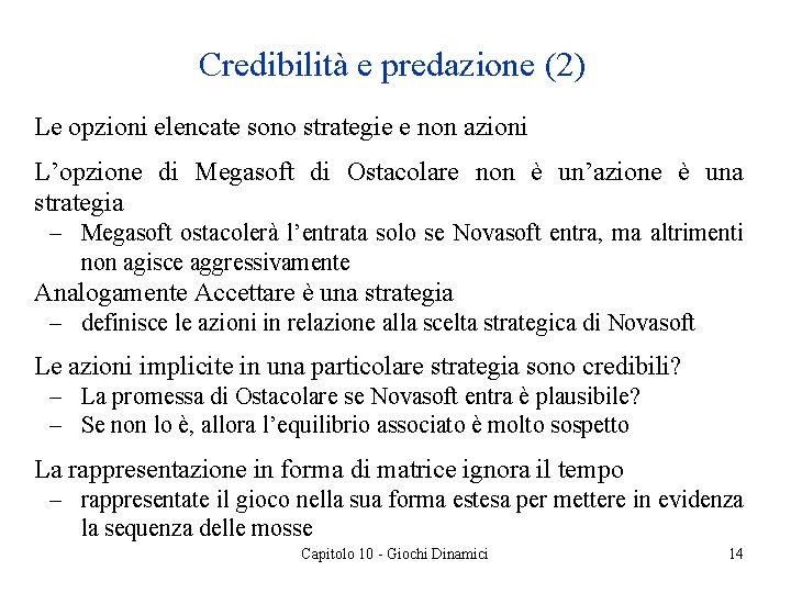 Credibilità e predazione (2) Le opzioni elencate sono strategie e non azioni L’opzione di