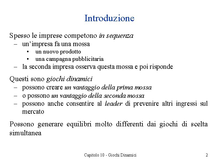 Introduzione Spesso le imprese competono in sequenza – un’impresa fa una mossa • •