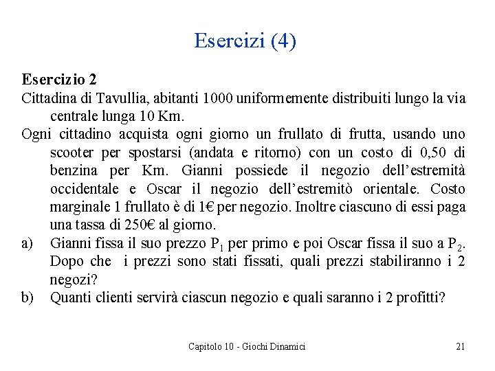 Esercizi (4) Esercizio 2 Cittadina di Tavullia, abitanti 1000 uniformemente distribuiti lungo la via