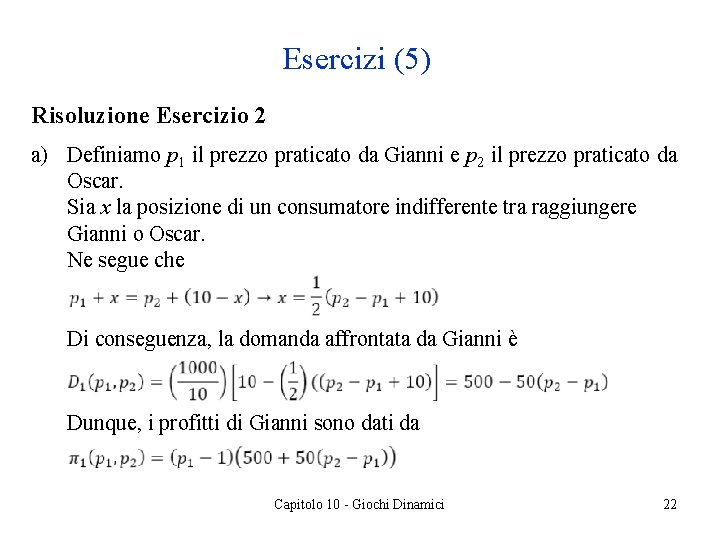 Esercizi (5) Risoluzione Esercizio 2 a) Definiamo p 1 il prezzo praticato da Gianni