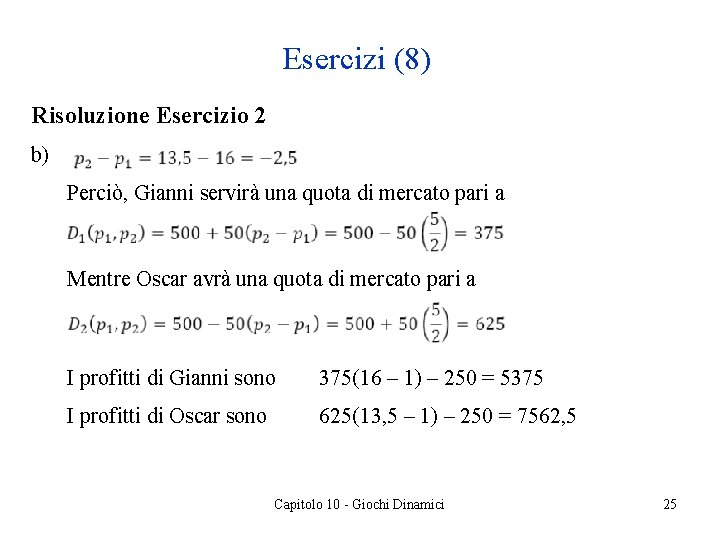 Esercizi (8) Risoluzione Esercizio 2 b) Perciò, Gianni servirà una quota di mercato pari