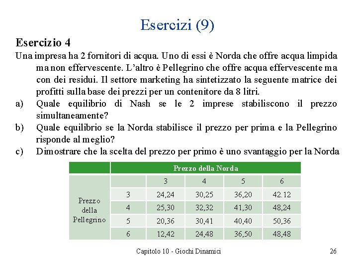 Esercizi (9) Esercizio 4 Una impresa ha 2 fornitori di acqua. Uno di essi