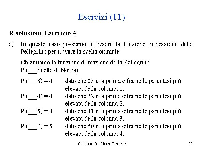 Esercizi (11) Risoluzione Esercizio 4 a) In questo caso possiamo utilizzare la funzione di