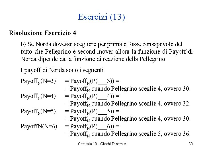 Esercizi (13) Risoluzione Esercizio 4 b) Se Norda dovesse scegliere per prima e fosse