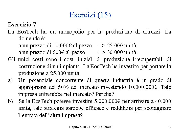 Esercizi (15) Esercizio 7 La Eos. Tech ha un monopolio per la produzione di