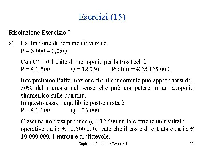 Esercizi (15) Risoluzione Esercizio 7 a) La funzione di domanda inversa è P =