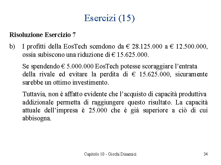 Esercizi (15) Risoluzione Esercizio 7 b) I profitti della Eos. Tech scendono da €