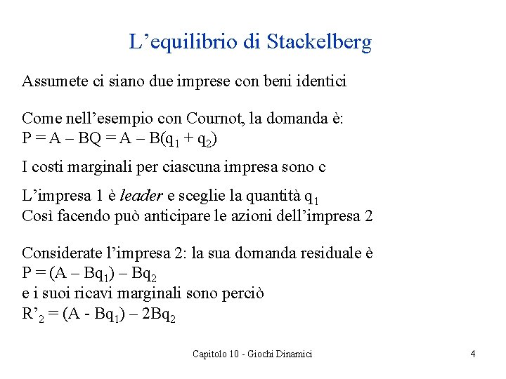 L’equilibrio di Stackelberg Assumete ci siano due imprese con beni identici Come nell’esempio con