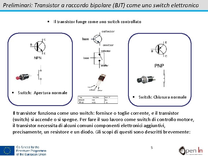 Preliminari: Transistor a raccordo bipolare (BJT) come uno switch elettronico § Il transistor funge