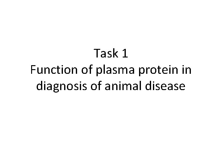 Task 1 Function of plasma protein in diagnosis of animal disease 