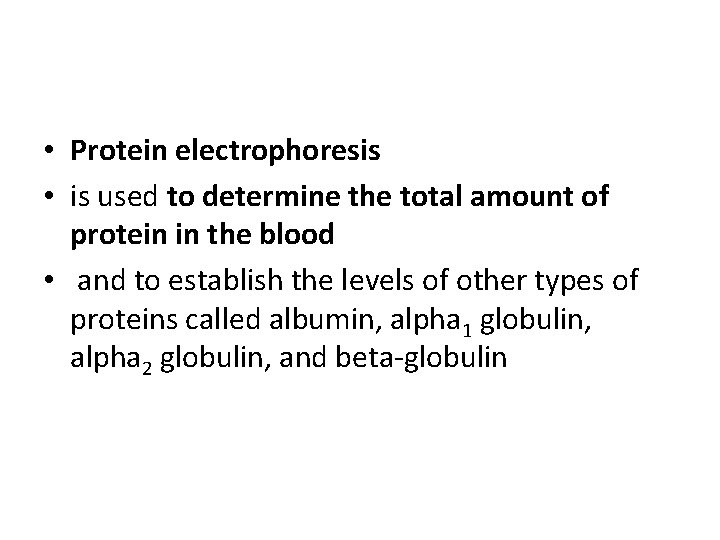  • Protein electrophoresis • is used to determine the total amount of protein