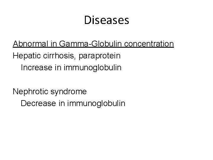 Diseases Abnormal in Gamma-Globulin concentration Hepatic cirrhosis, paraprotein Increase in immunoglobulin Nephrotic syndrome Decrease